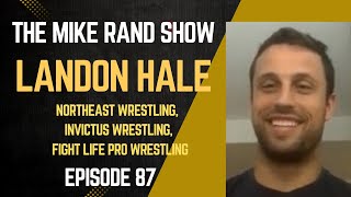 Landon Hale (Northeast Wrestling, Invictus Wrestling) | The Mike Rand Show S4 E20 • Episode 87
