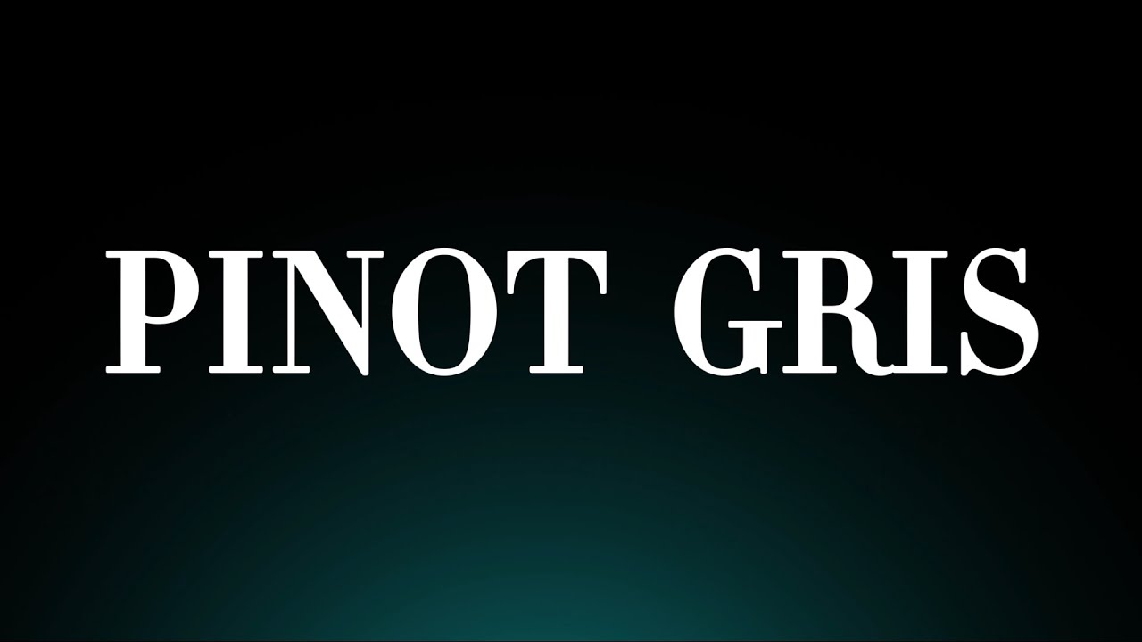 Pinot Gris! Pronunciation (Wine)