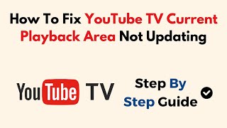 How To Fix YouTube TV Current Playback Area Not Updating