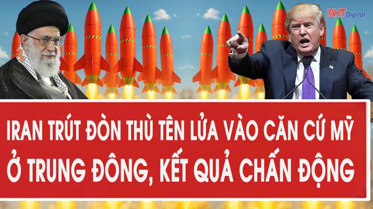 Nóng: Iran trút đòn thù tên lửa vào căn cứ Mỹ ở Trung Đông, kết quả chấn động