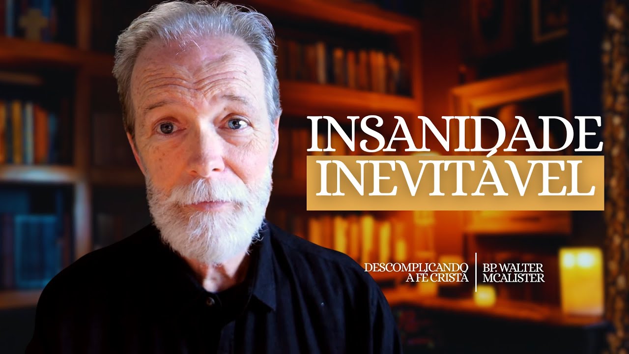 Insanidade Inevitável | Descomplicando a Fé Cristã - Ep. 206