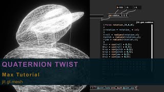 Quaternion Twist in Max/MSP (jit.gen Tutorial)