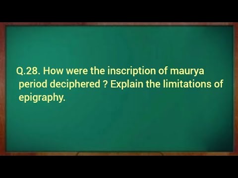 Limitations Inscriptions Q.28. How were inscriptions of Maurya period deciphered ? Explain the ...
