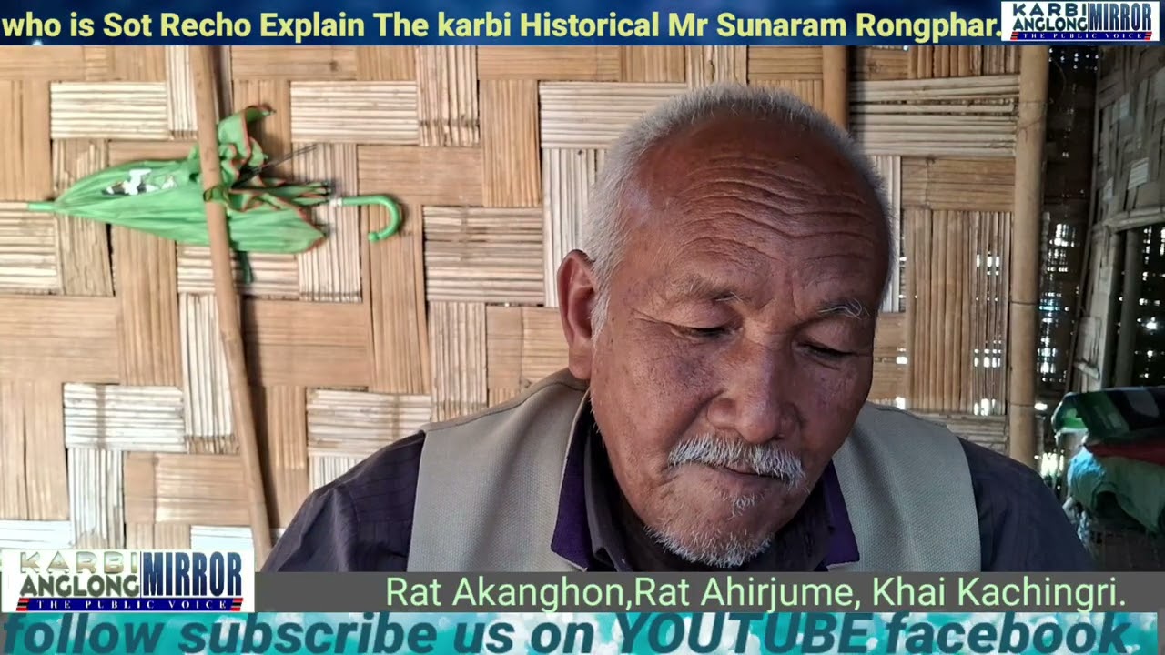 Explain The karbi Historical Sot Recho Atomo Mr-Sunaram Rongphar. 
