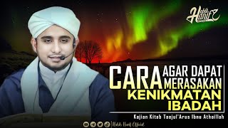 CARA AGAR DAPAT MERASAKAN KENIKMATAN IBADAH | HABIB HANIF ALATHAS