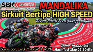 SIRKUIT MANDALIKA : Sirkuit Bertype HIGH SPEED 1Lap 1menit 30detik motogp terkini wsbk 2021