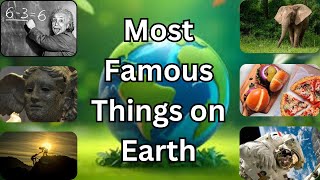 Most famous things in the world/most famous things/most famous things of different countries