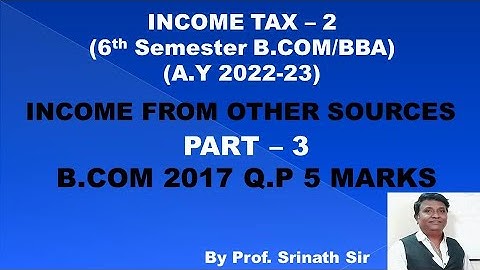 Income From Other Sources (A.Y 2022-23) - B.Com 2017 Question Paper 5 Marks By Srinath Sir