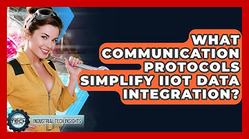 What Communication Protocols Simplify IIoT Data Integration? - Industrial Tech Insights