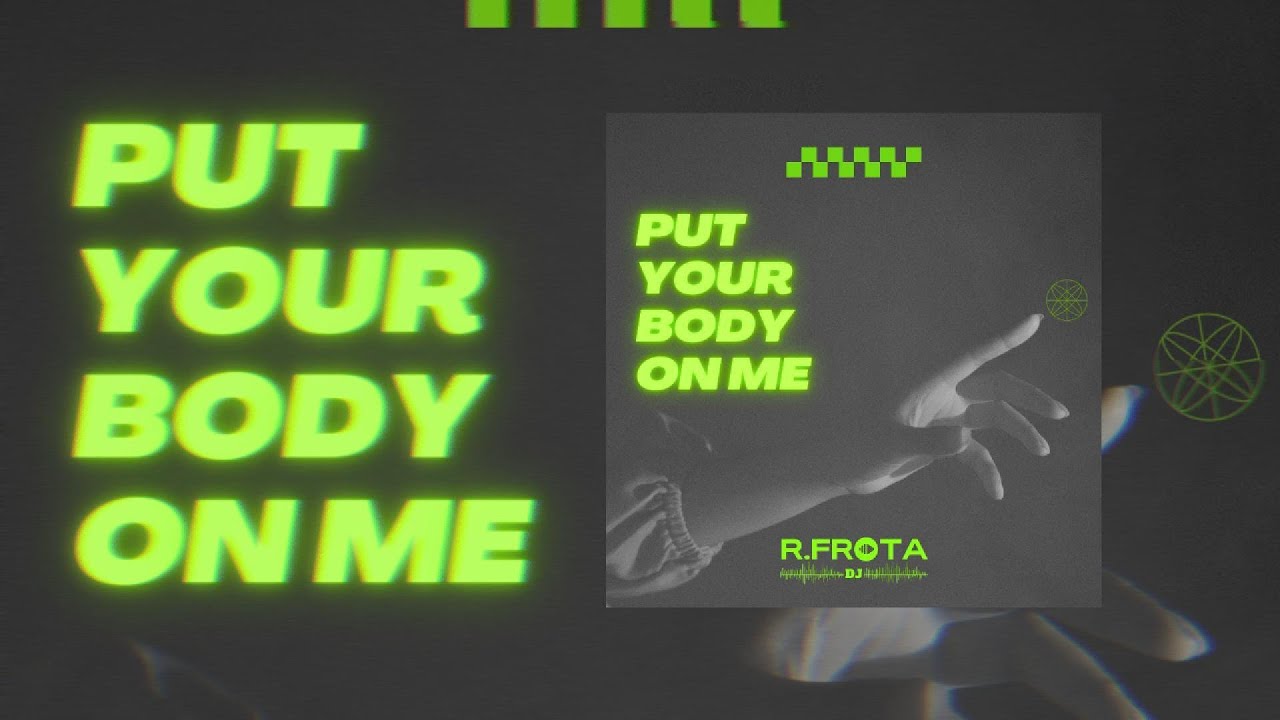 Put Your Body On Me DJ R.FROTA YouTube