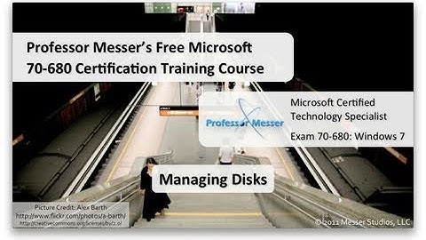 Managing Disks in Windows 7 - Microsoft 70-680: 7.2