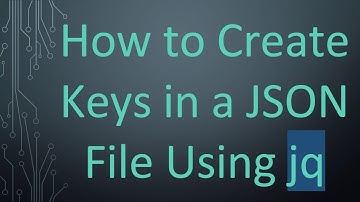 How to Create Keys in a JSON File Using jq