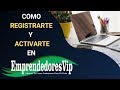 🔵EMPRENDEDORES VIP 2019⏭️ COMO CREAR TU REGISTRO Y ACTIVAR TU CUENTA EN EMPRENDEDORES VIP✅