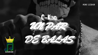 (🔥Letra-VideoOFC) C-Kan - Un Par De Balas | tengo un par de balas que quisieran conocerte