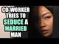 Co-Worker Tries To SEDUCE A Married Man (Shocking Ending)
