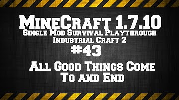 MineCraft 1.7.10 Single Mod Survival Game IC2. #43: All Good Things Come To An End