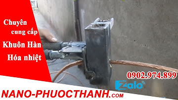 NANO PHƯỚC THÀNH : Chuyên cung cấp khuôn hàn hóa nhiệt - cọc tiếp địa chống sét - 0902974899