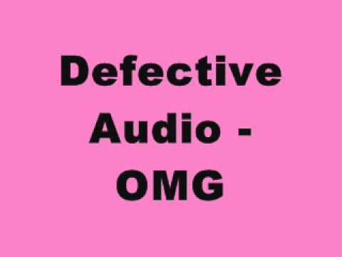 Watch Defective Audio - OMG on YouTube Watch Defective Audio - OMG on YouTube