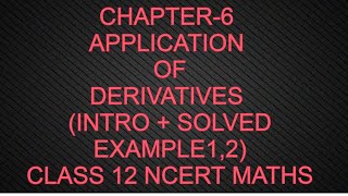 CHAPTER-6 APPLICATION OF DERIVATIVES (INTRO + SOLVED EXAMPLE1,2) CLASS 12 NCERT MATHS
