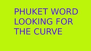 Phuket Word Looking for the Curve