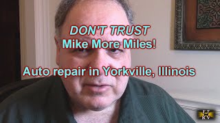 I Do Not Recommend "Mike More Miles" Auto repair, 102 Beaver St, Yorkville, IL 60560
