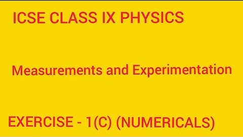 ICSE CLASS IX MEASUREMENTS AND EXPERIMENTATION EXERCISE 1(C) NUMERICALS