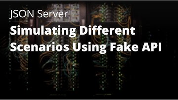 JSON Server: Simulating Different Scenarios Using Fake API