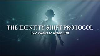 The Identity Shift Protocol Two Weeks To A New Self
