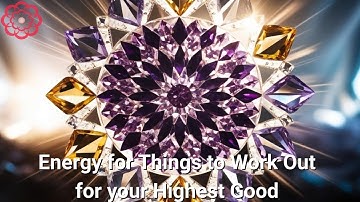 Energy for things to Work Out for Your Highest Good 🌸