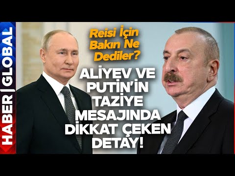 Aliyev ve Putin'den Reisi İçin Dikkat Çeken Mesaj!