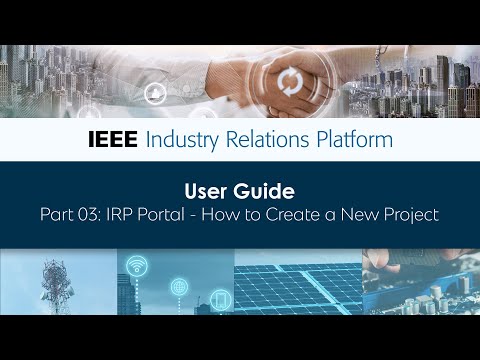 User Guide Part 03: IEEE Industry Relations Platform (IRP) Portal - Creating a New Project