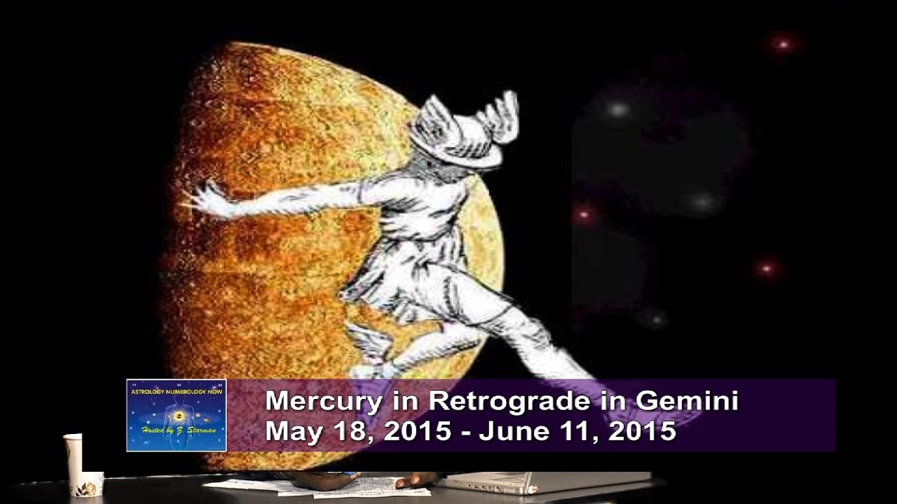 MERCURY RETROGRADE in GEMINI May 18, 2015 -June 11, 2015 ~ ASTROLOGY NUMEROLOGY NOW