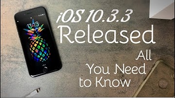 iOS 10.3.3 Released - All You Need to Know