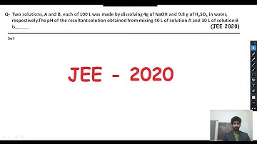 [Chemistry] JEE-2020 (Two solutions, A and B, each of 100 L was made by dissolving 4g of NaOH and..