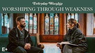 Pastor Steven Furtick on Worshiping Through Weakness | Everyday Worship