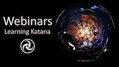 Learning Katana Webinars - Overview