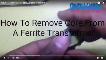 How To Remove Core From A Ferrite Transformer