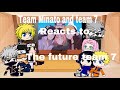 Team 7 and Team Minato reacts to the future team 7 | Luna Gacha