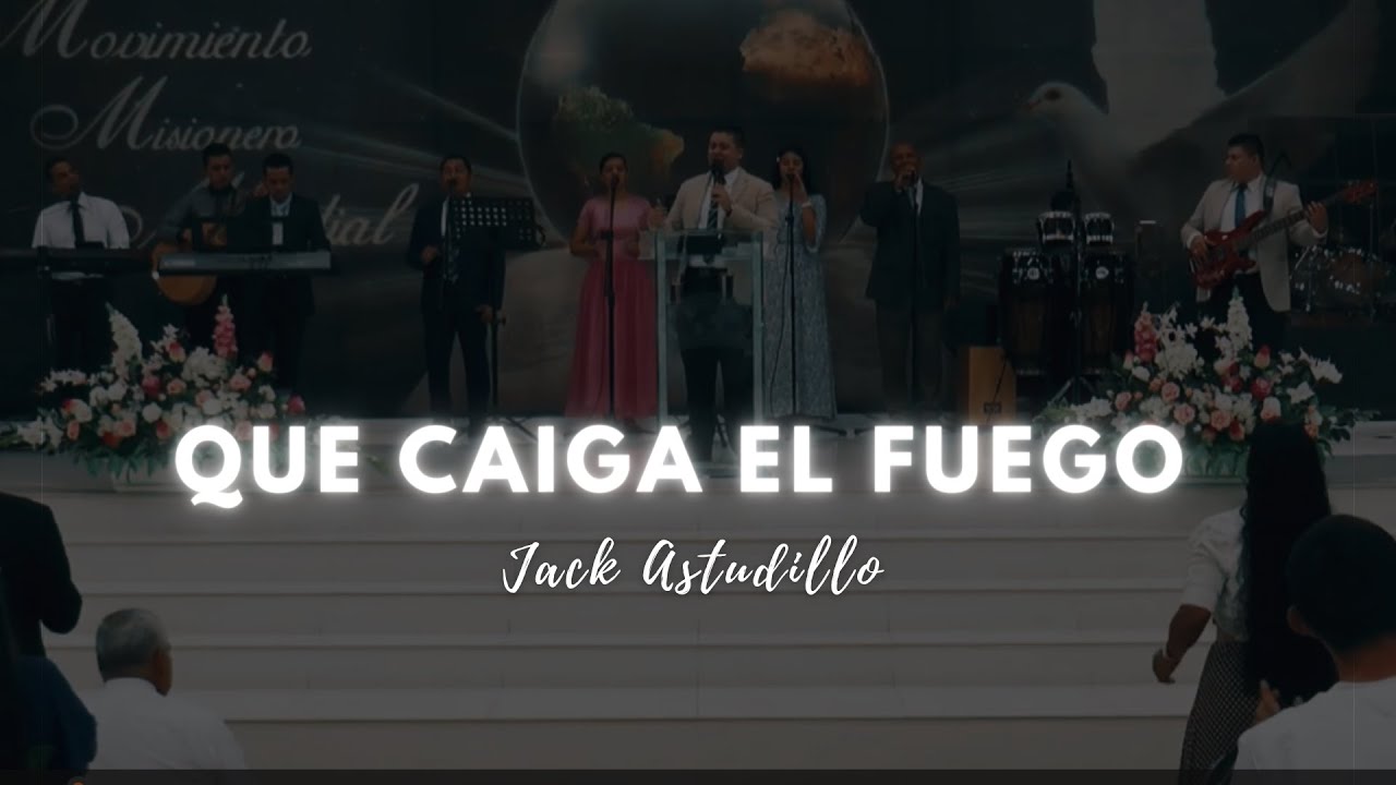 Que Caiga el Fuego - Jack Astudillo - Coros Pentecostales