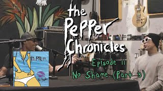Episode 11 - No Shame (Part 3) - The Pepper Chronicles