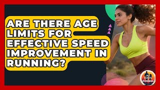 Are There Age Limits for Effective Speed Improvement in Running? - All Sorts Of Running