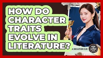 How Do Character Traits Evolve In Literature?