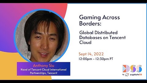 DSS 2022 | Gaming Across Borders: Global Distributed Databases on Tencent Cloud