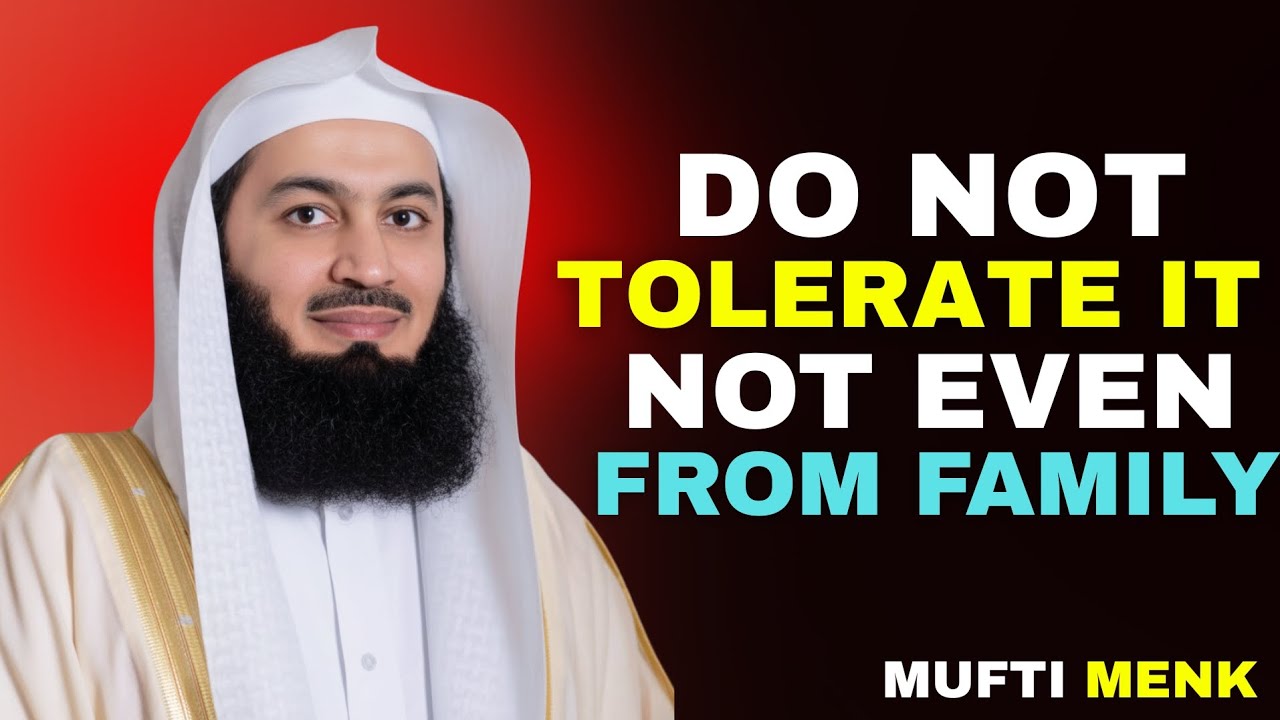 Toxic Behaviors You Should Never Tolerate — Not Even From Family | Mufti Menk