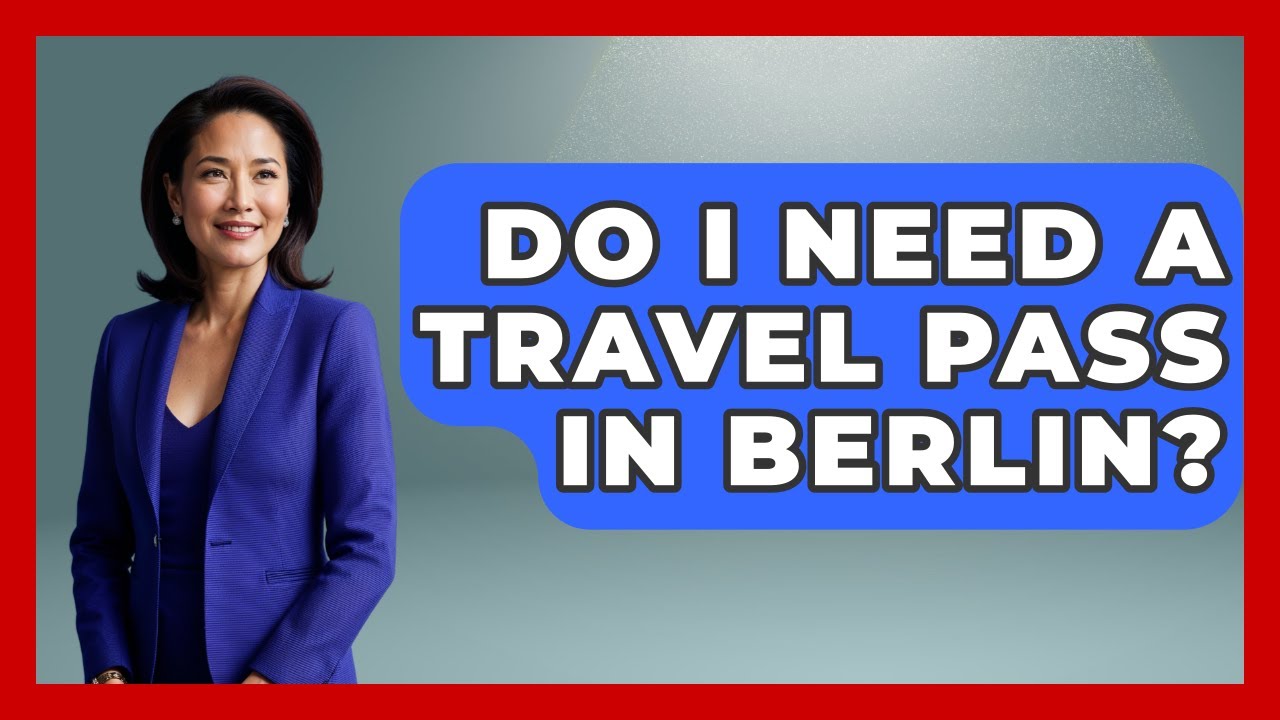 Do I Need A Travel Pass In Berlin? - Germany Made Simple