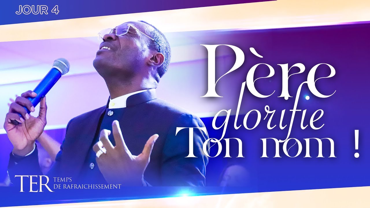 [TER 2022 - J4] : PÈRE GLORIFIE TON NOM | PASTEUR PARFAIT MAVUNGU