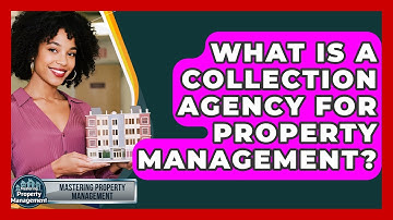 What Is A Collection Agency For Property Management? - Mastering Property Management