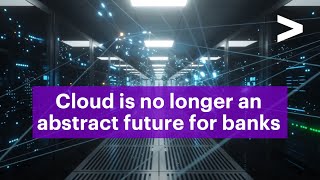 Cloud is no longer an abstract future for banks