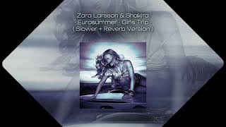 Zara Larsson & Shakira - Eurosummer - Girls Trip ( Slower + Reverb Version )