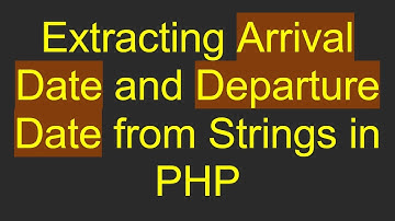 Extracting Arrival Date and Departure Date from Strings in PHP